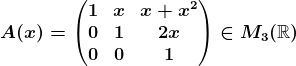 A(x)=\beginpmatrix 1 &x &x+x^2 \\0 &1 &2x \\0 &0 &1 \endpmatrix\in M3(\mathbbR)